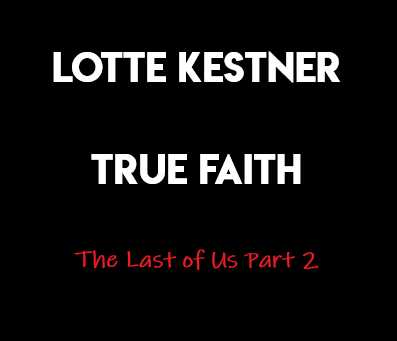 Lotte Kestner True Faith Lyrics (The Last Of Us)